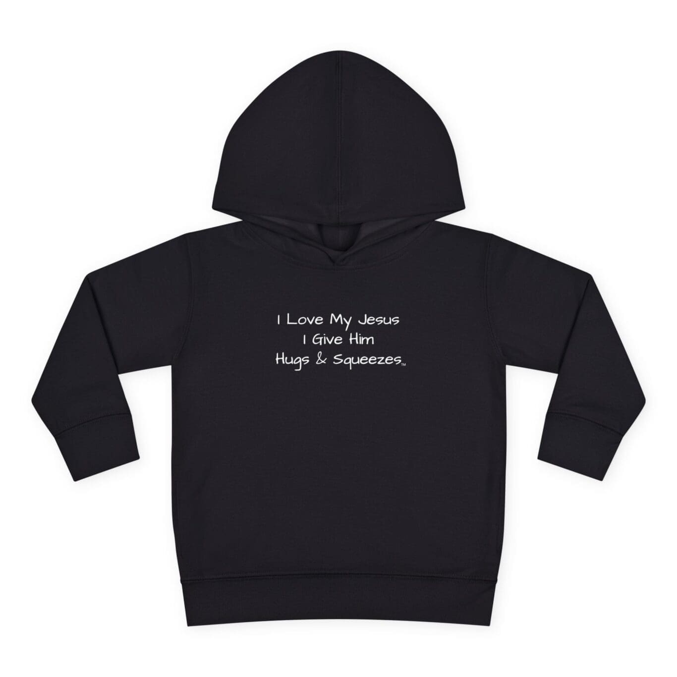 I Love My Jesus I Give Him Hugs & Squeezes Toddler Pullover Fleece Hoodie TM